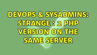 Famous DevOps & SysAdmins: strange : 2 php version on the same server Net Worth