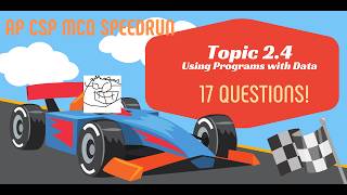 AP CSP Topic 2.4 -  Using Programs with Data -  Speedrun! 17 MCQs
