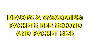 DevOps & SysAdmins: Packets Per Second and Packet Size (3 Solutions!!) Wealth