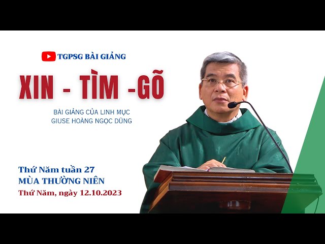 Xin - Tìm - Gõ - Lm Giuse Hoàng Ngọc Dũng | Thứ Năm tuần 27 TN