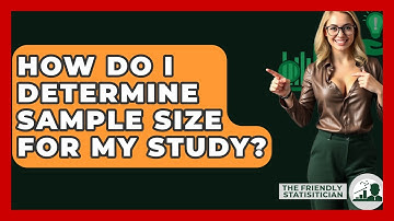 How Do I Determine Sample Size For My Study? - The Friendly Statistician