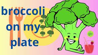 Broccoli On My Plate Kids, Toddlers, Children, Preschoolers, Music, Fun, Everyday Videos.