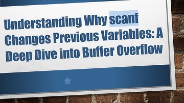 Understanding Why scanf Changes Previous Variables: A Deep Dive into Buffer Overflow