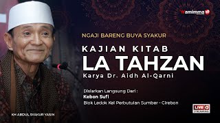 🔴Live Ngaji Bareng Buya Syakur - Kajian Kitab La Tahzan Karya Dr Aidh Al Qarni | Perbutulan 13/8/22