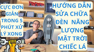 Hướng dẫn sửa chữa đèn năng lượng mặt trời chiếc lá #hướng_dẫn_sửa_chữa_đèn_năng_lượng_mặt_trời