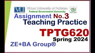 TPTG620 Assignment 3 Solution Spring 2024 By ZE BA Group || TPTG620 Assignment 3 Spring 2024