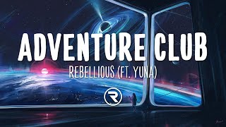 Adventure Club - Rebellious (Lyrics) ft. Yuna