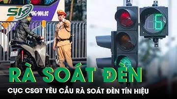 Cục CSGT yêu cầu rà soát tổng thể đèn tín hiệu giao thông, tránh gây ‘oan sai’ khi xử phạt | SKĐS