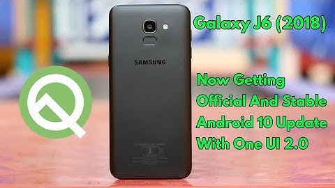 Android 10 For Galaxy J6 (2018) Now Rolling Out With One UI 2.0 | Official Update