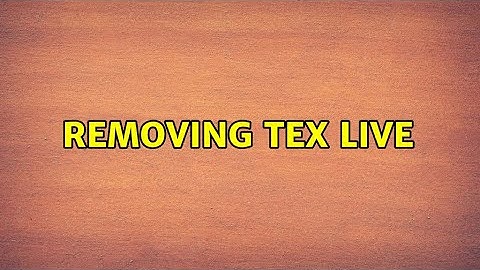 Ubuntu: Removing TeX Live (2 Solutions!!)