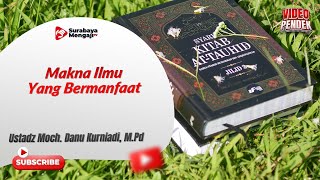Makna Ilmu Yang Bermanfaat - Ustadz Moch. Danu Kurniadi, M.Pd