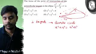 The locus of the point of intersection of the perpendicular tangent...