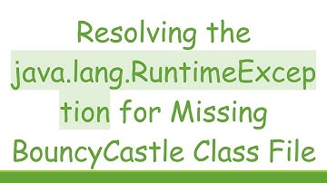 Resolving the java.lang.RuntimeException for Missing BouncyCastle Class File