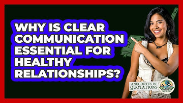 Why Is Clear Communication Essential For Healthy Relationships? - Anecdotes in Quotation
