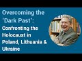 Confronting the Holocaust in Poland, Lithuania & Ukraine (Professor Antony Polonsky)