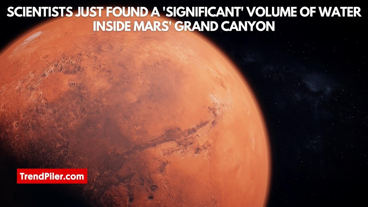 Researchers find 'significant amounts of water' in the largest canyon ...