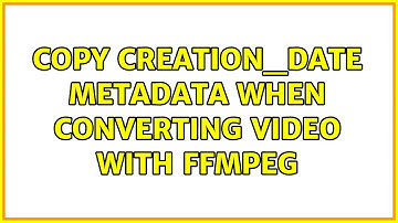 Copy creation_date metadata when converting video with ffmpeg