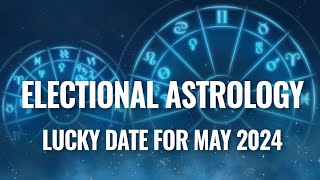 Electional Astrology: Lucky Date for May 2024