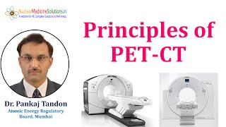 Principles of Positron Emission Tomography by Dr. Pankaj Tandon