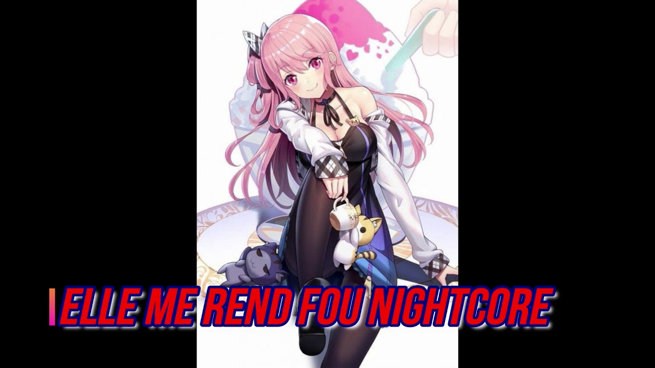 ELLE ME REND FOU NIGHTCORE - YouTube