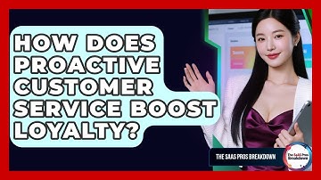 How Does Proactive Customer Service Boost Loyalty? - The SaaS Pros Breakdown