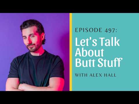 Let's Talk About Butt Stuff with Alex Hall