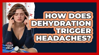 How Does Dehydration Trigger Headaches?
