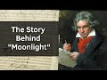 The Story Behind &quot;Moonlight&quot; by Beethoven