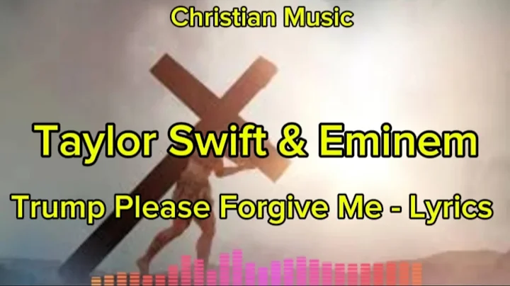 Taylor Swift & Eminem - Trump please forgive me (lyrics) Christian music |