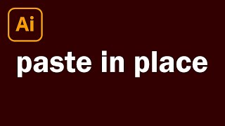 How to Paste in Place In Adobe Illustrator