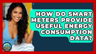 How Do Smart Meters Provide Useful Energy Consumption Data? - Your Utilities Hub