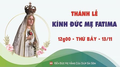 🔴 LỄ KÍNH ĐỨC MẸ FATIMA | 12g00 | Thứ Bảy | 13/11/2021