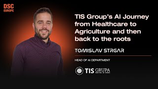 TIS Group’s AI Journey: From Healthcare to Agriculture | Tomislav Strgar| DSC EUROPE 24
