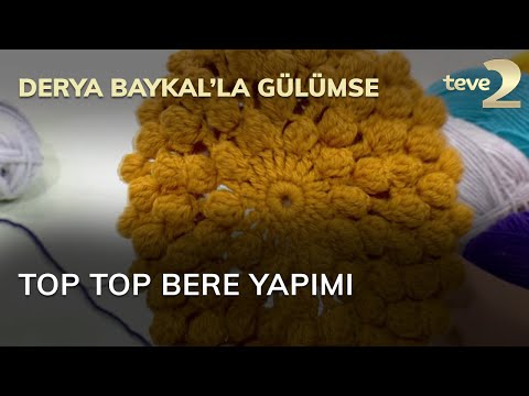 Derya Baykal'la Gülümse: Top Top Bere Yapımı