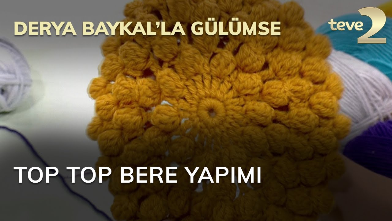 Derya Baykal'la Gülümse: Top Top Bere Yapımı