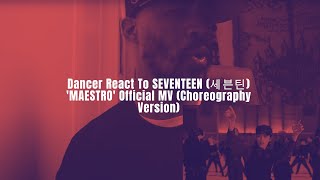 Dancer React To SEVENTEEN (세븐틴) 'MAESTRO' Official MV (Choreography Version)