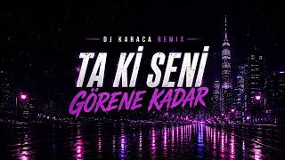 Tuana Tetik - Ta Ki Seni Görene Kadar [Dj Karaca Remix]