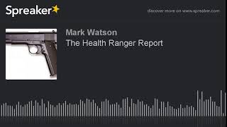 The Health Ranger Report (made with Spreaker)