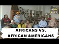 THE TRUTH BEHIND AFRICAN VS. AFRICAN AMERICANS: College Students talk differences and similarities