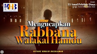35 Amal Pelebur Dosa #21: Mengucapkan Rabbana Walakal Hamdu - Khalid Basalamah