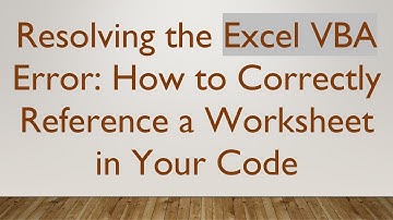 Resolving the Excel VBA Error: How to Correctly Reference a Worksheet in Your Code