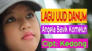 LAGU UUD DANUM  ANGELA BAVIK KOMELUH