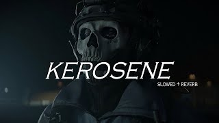 KEROSENE (Slowed + Reverb)!!
