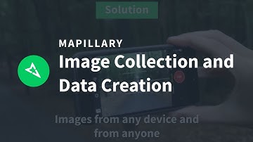 Mapillary - Scalable Image Collection and Map Data Creation