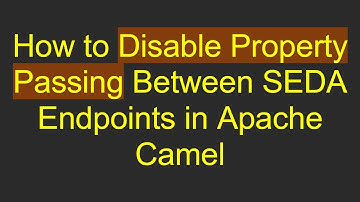 How to Disable Property Passing Between SEDA Endpoints in Apache Camel