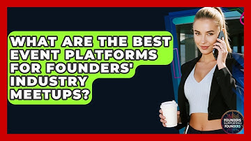 What Are The Best Event Platforms For Founders
