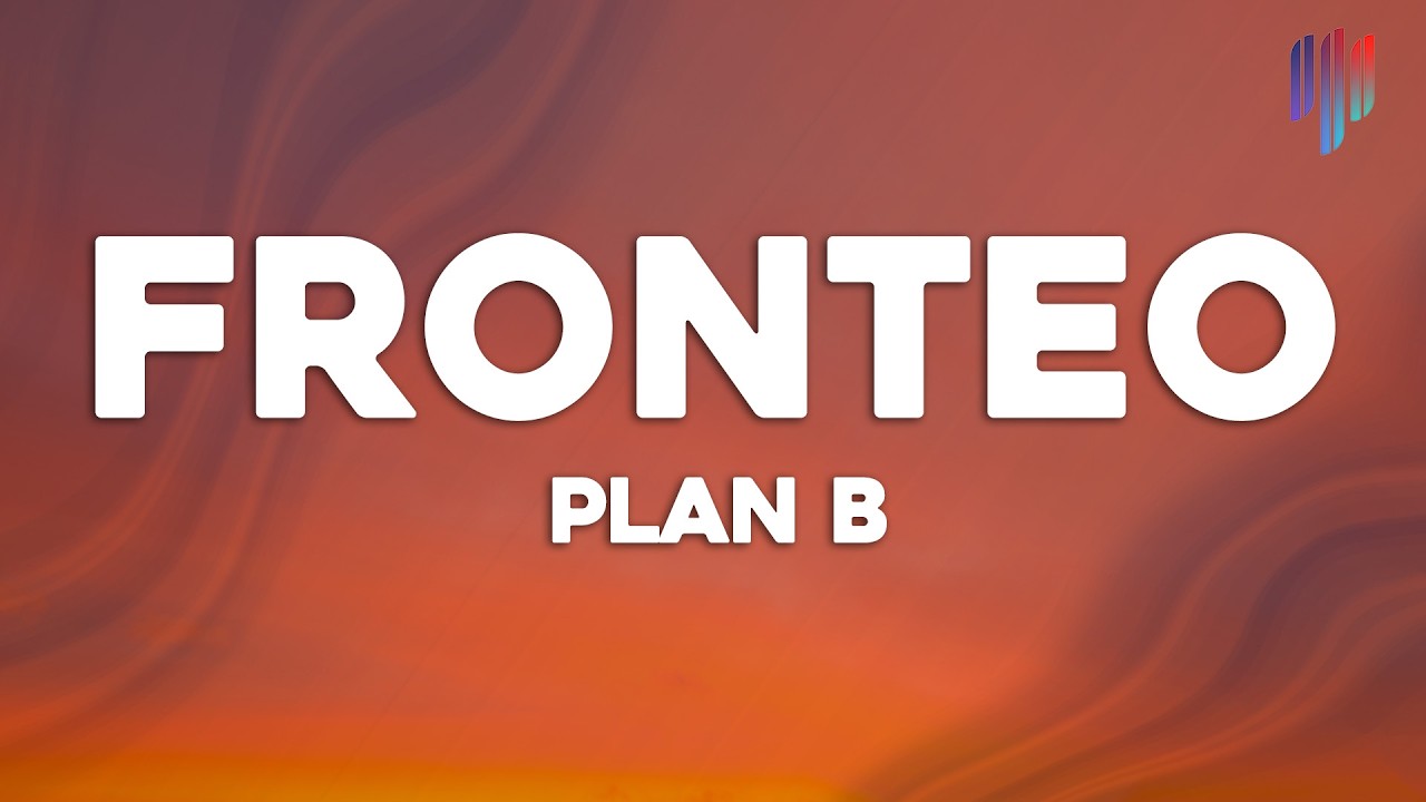 Plan B - Fronteo (Letra / Lyrics)