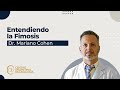 Entendiendo la Fimosis - Dr. Mariano Cohen
