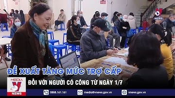 Đề xuất tăng mức trợ cấp đối với người có công từ ngày 1/7 - VNEWS