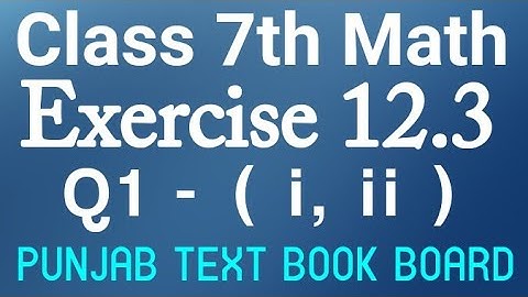 7th Class Math Chapter 12 Exercise 12.3 Q1 (i,ii)-Class 7th Math Unit 12 E.X 12.3 Punjab Text Book
